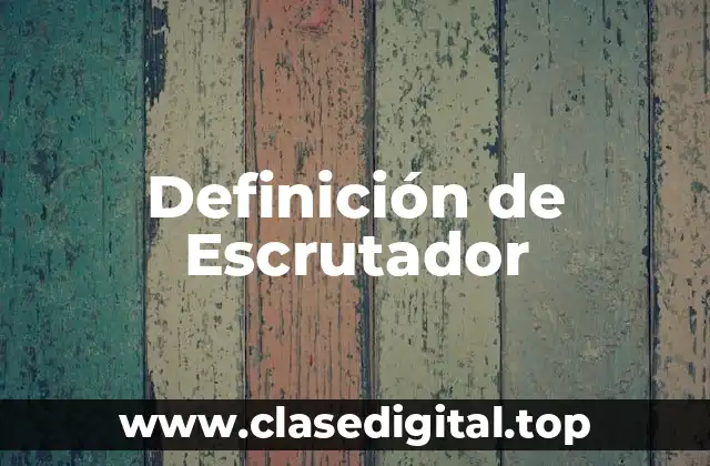 Definición de Escrutador