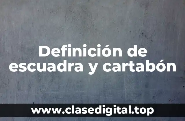 Definición de escuadra y cartabón