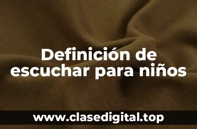 Definición técnica de escuchar para niños