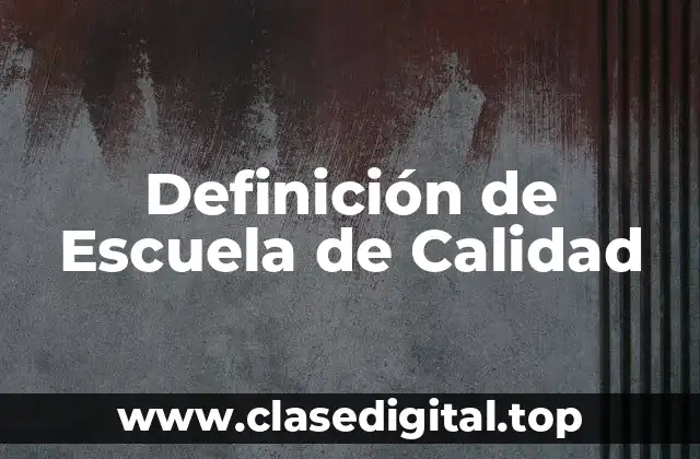Definición de Escuela de Calidad