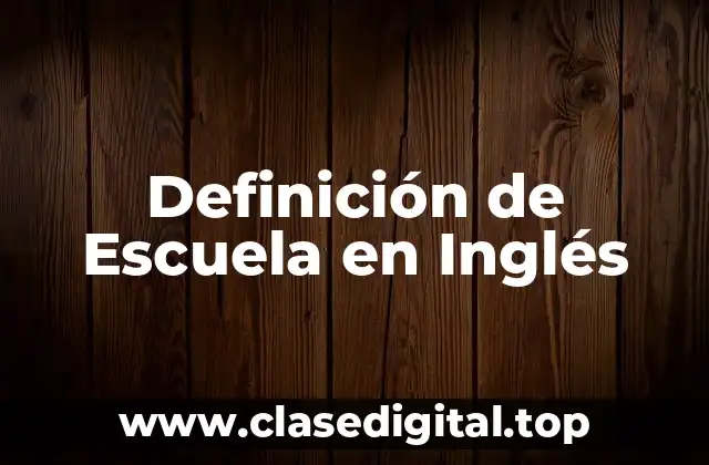 Definición de Escuela en Inglés