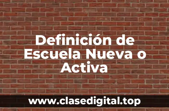Definición de Escuela Nueva o Activa