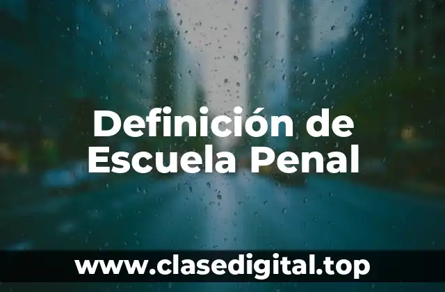 Definición de Escuela Penal