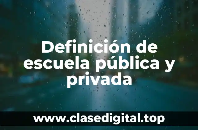 Definición de escuela pública y privada