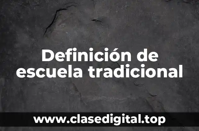 Definición de escuela tradicional
