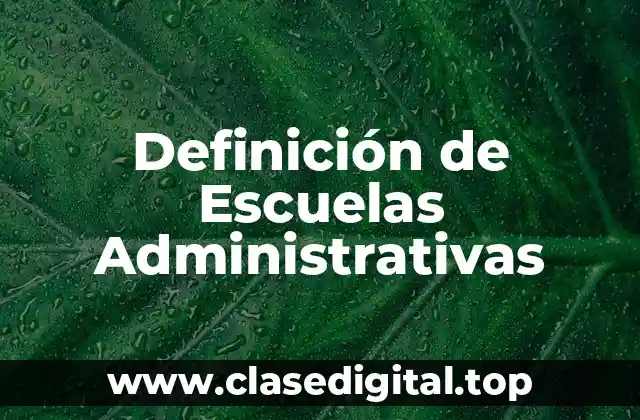 Definición de Escuelas Administrativas