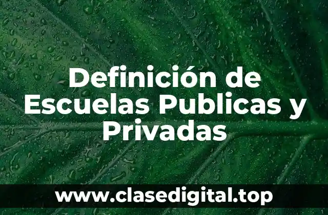 Definición de Escuelas Publicas y Privadas
