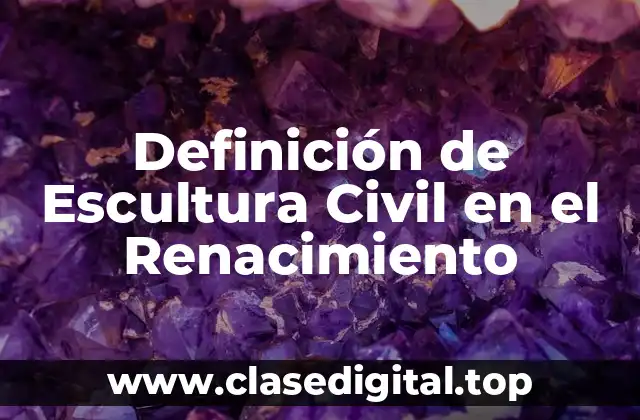 Definición de Escultura Civil en el Renacimiento