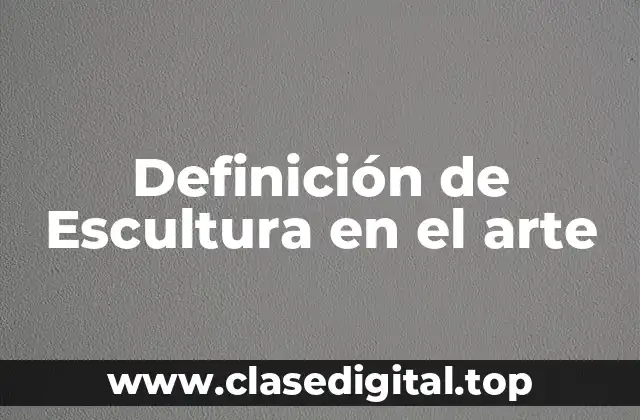 Definición de Escultura en el arte