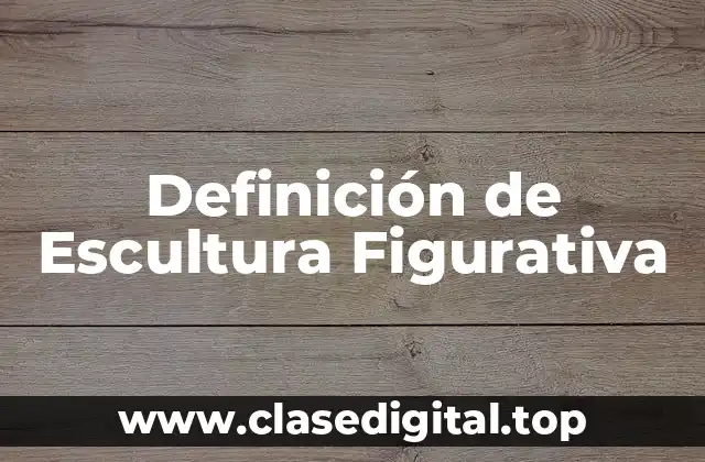 Definición de Escultura Figurativa