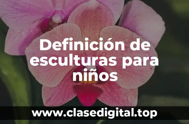 Definición de esculturas para niños