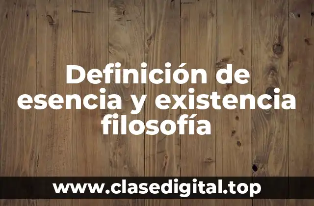 Definición técnicas de esencia y existencia filosófica