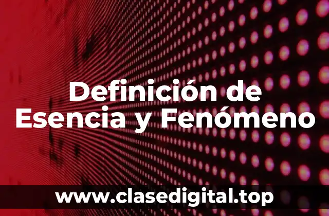 Definición de Esencia y Fenómeno