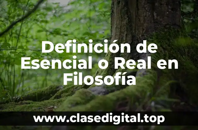 Definición de Esencial o Real en Filosofía