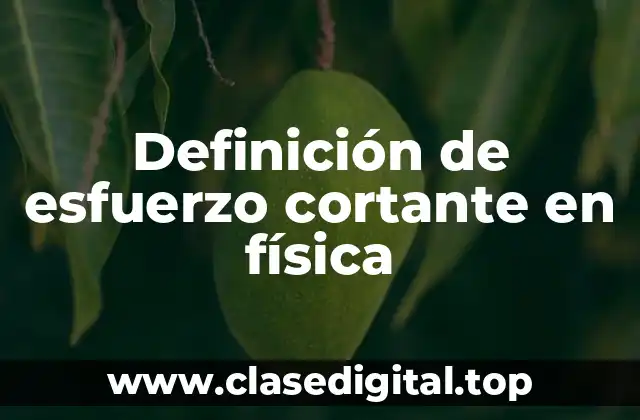 Definición de esfuerzo cortante en física