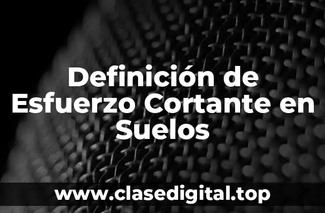 Definición de Esfuerzo Cortante en Suelos