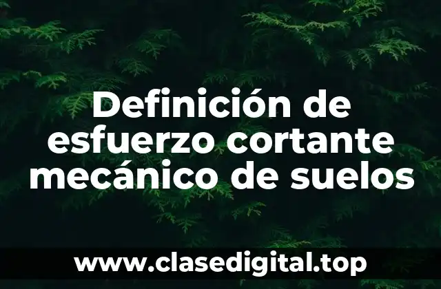 Definición técnica de esfuerzo cortante mecánico de suelos