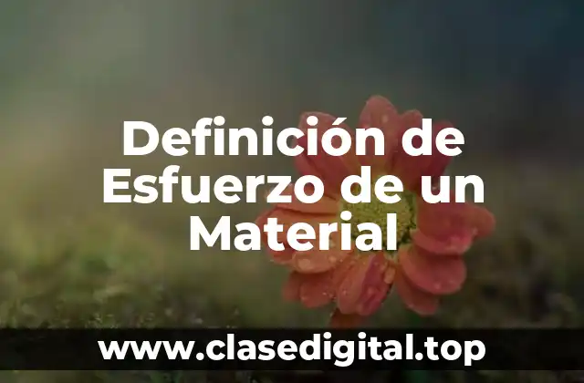 Definición de Esfuerzo de un Material