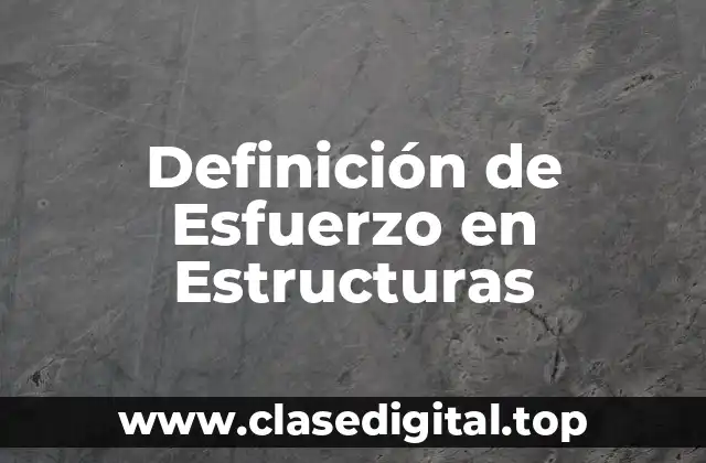Definición de Esfuerzo en Estructuras