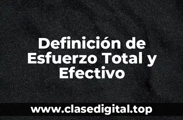 Definición de Esfuerzo Total y Efectivo