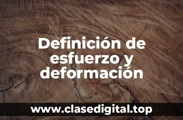 Definición de esfuerzo y deformación