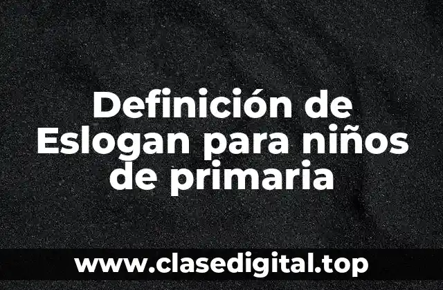 Ejemplos de Slogans para niños de primaria