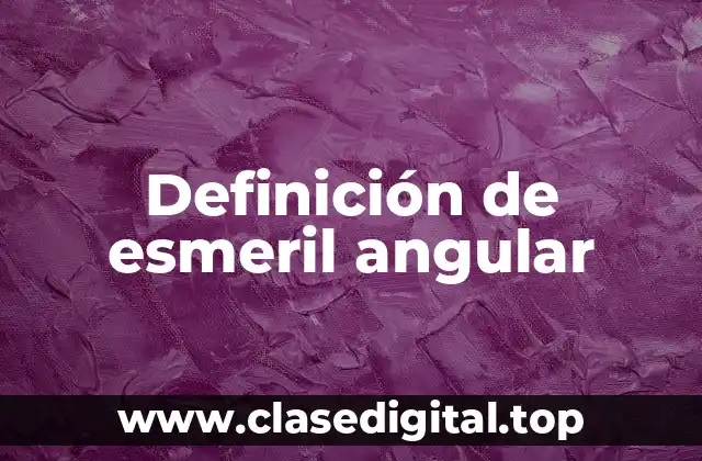 Definición de esmeril angular