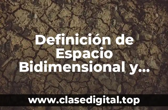 Definición de Espacio Bidimensional y Tridimensional
