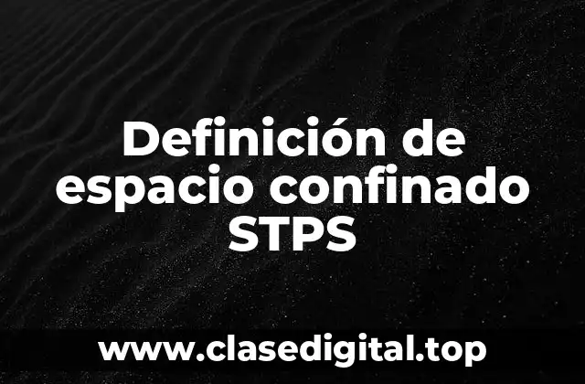 Definición de espacio confinado STPS