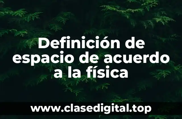 Definición de espacio de acuerdo a la física