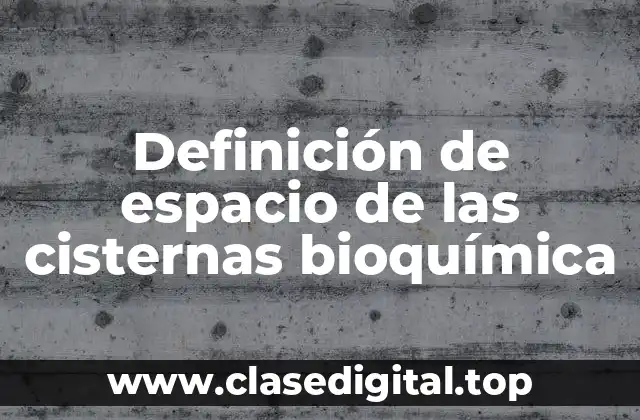 Definición de espacio de las cisternas bioquímica