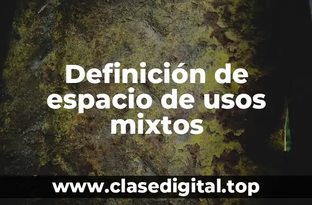 Definición de espacio de usos mixtos