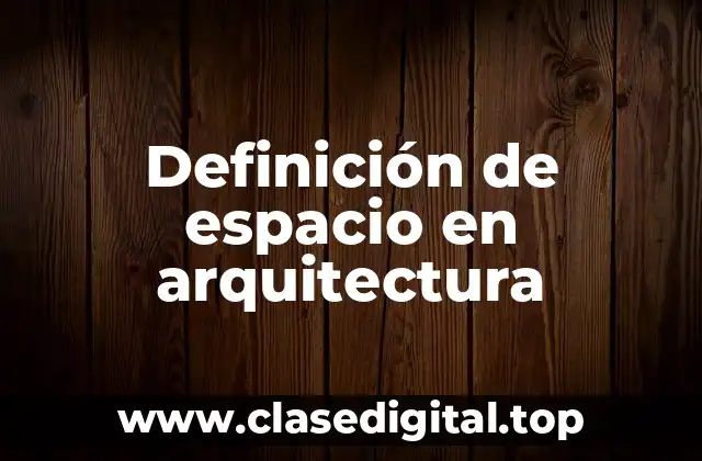 Definición de espacio en arquitectura
