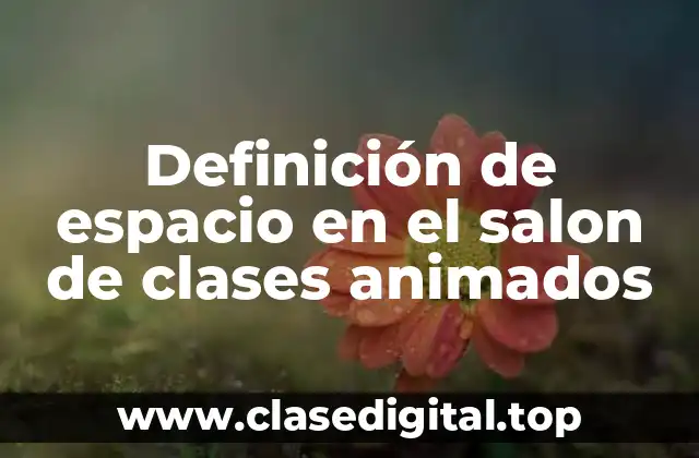 Definición de espacio en el salon de clases animados