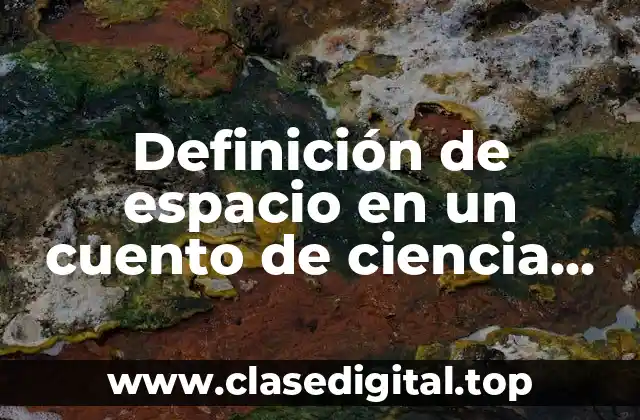 Definición de espacio en un cuento de ciencia ficción
