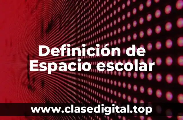 Definición técnica de espacio escolar