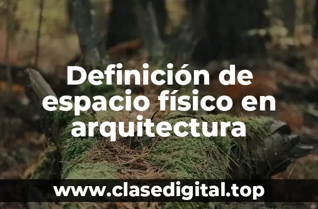 Definición de espacio físico en arquitectura