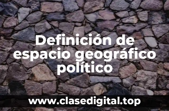Definición de espacio geográfico político
