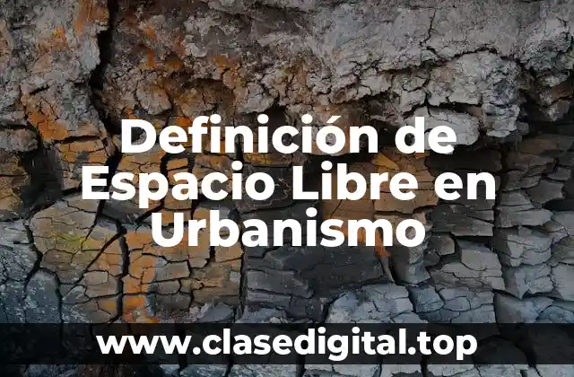 Definición de Espacio Libre en Urbanismo