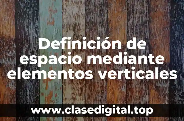 Definición técnica de espacio mediante elementos verticales