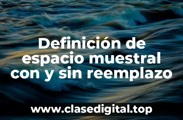 Definición de espacio muestral con y sin reemplazo