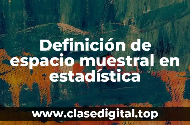 Definición técnica de espacio muestral en estadística