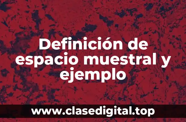 Definición de espacio muestral y ejemplo