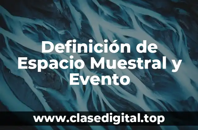 Definición de Espacio Muestral y Evento