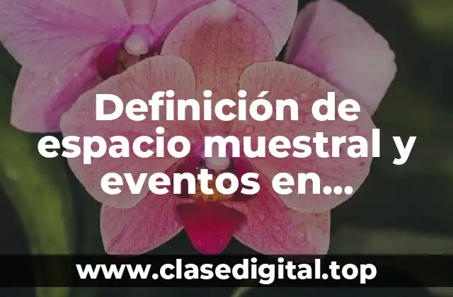 Definición de espacio muestral y eventos en probabilidad