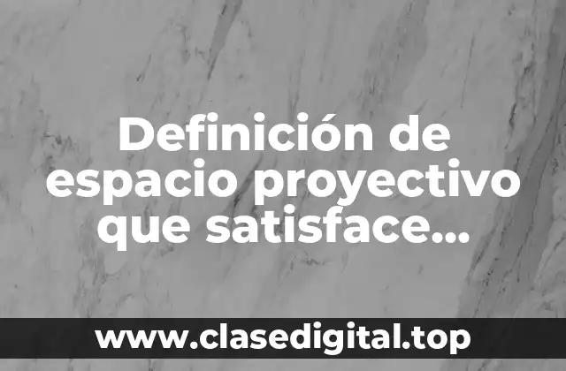 Definición de espacio proyectivo que satisface Desargues