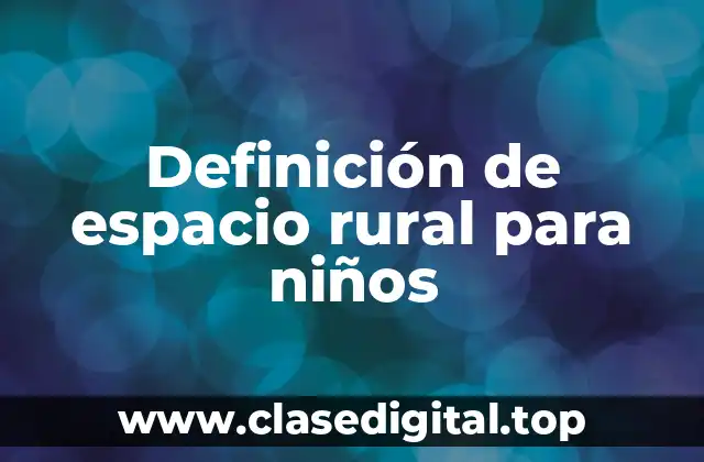 Definición de espacio rural para niños