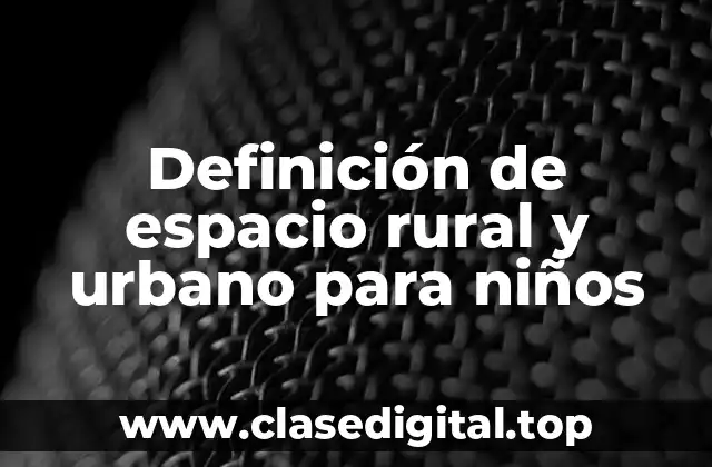 Definición de espacio rural y urbano para niños
