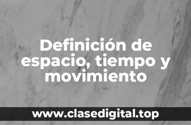 Definición de espacio, tiempo y movimiento