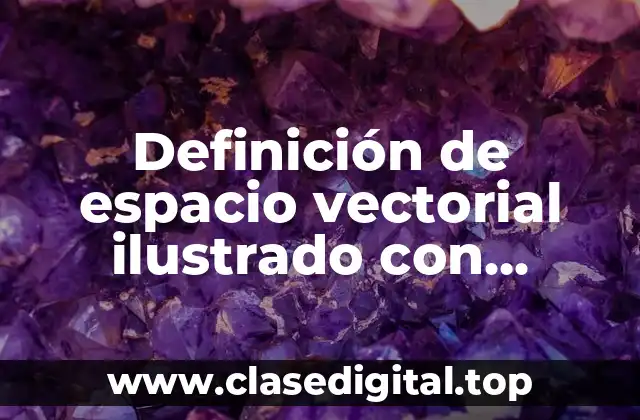 Definición de espacio vectorial ilustrado con matrices